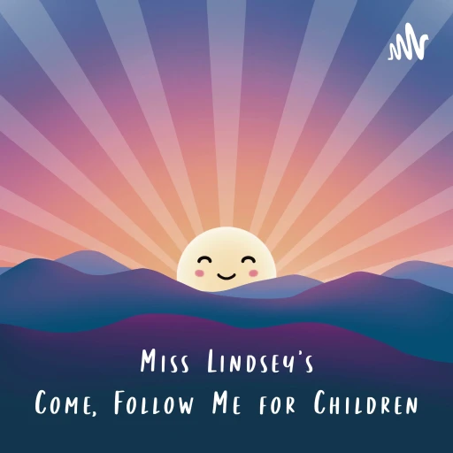 Miss Lindsey’s Come, Follow Me For Kids