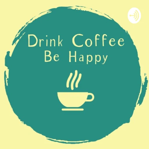 Drink Coffee Be Happy