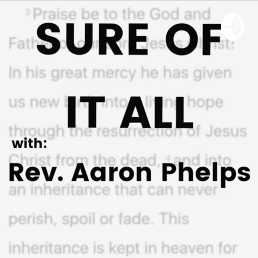 Sure Of It All – Rev Aaron Phelps