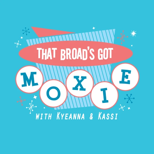 That Broad’s Got Moxie!