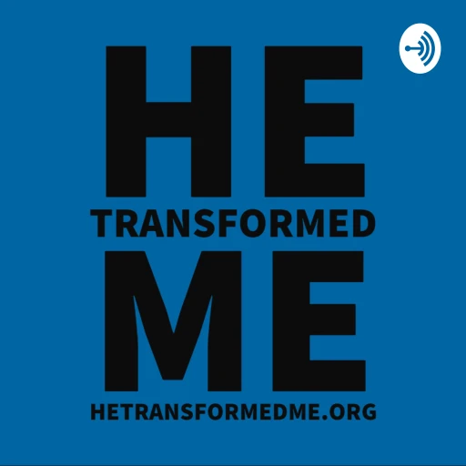 He Transformed Me