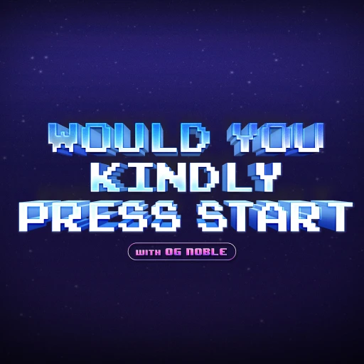 Would You Kindly Press Start