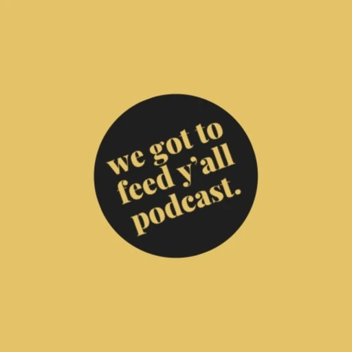 The We Got To Feed Y’all Podcast