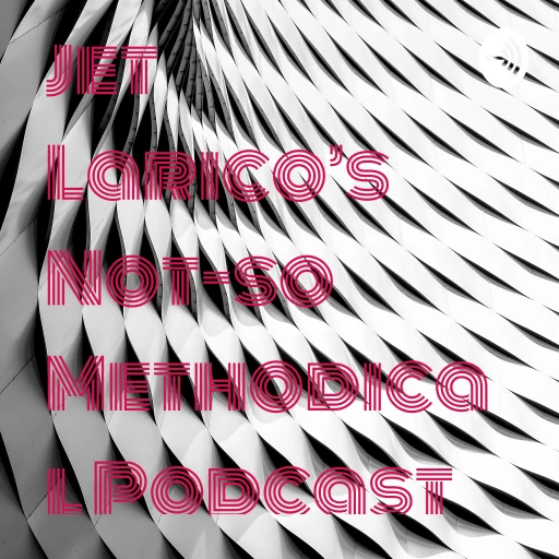 Jet Larico’s Not-so Methodical Podcast