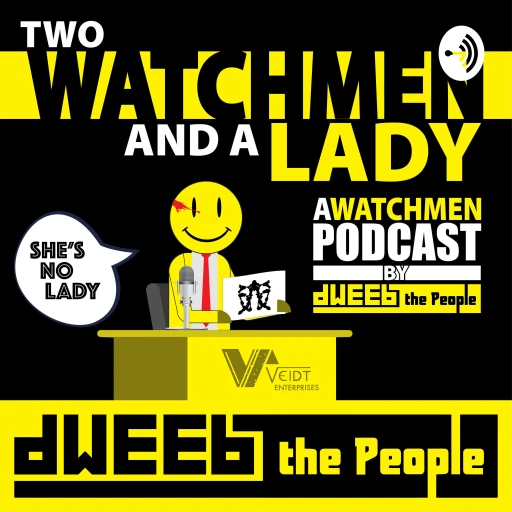 Two Watchmen and a Lady – A Watchmen Podcast by Dweeb the People