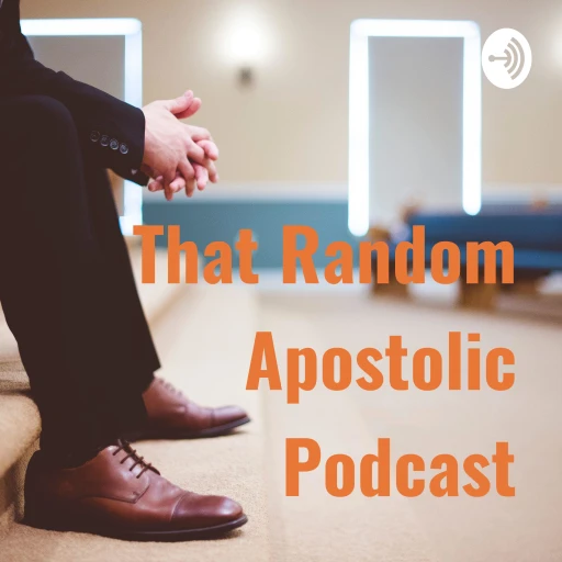 That Random Apostolic Podcast