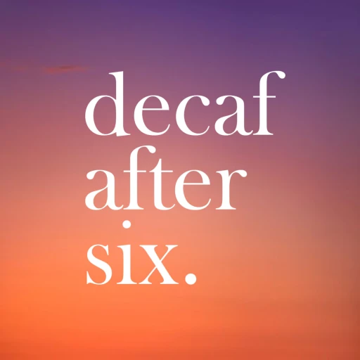 Decaf After 6