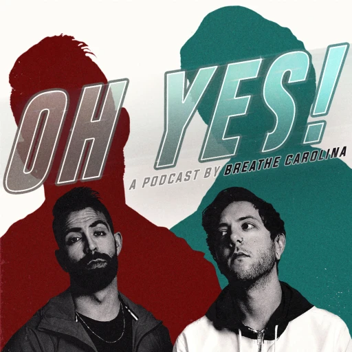 OH YES! A Podcast by Breathe Carolina