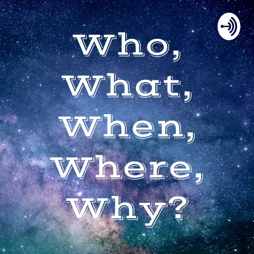 Who, What, When, Where, Why?