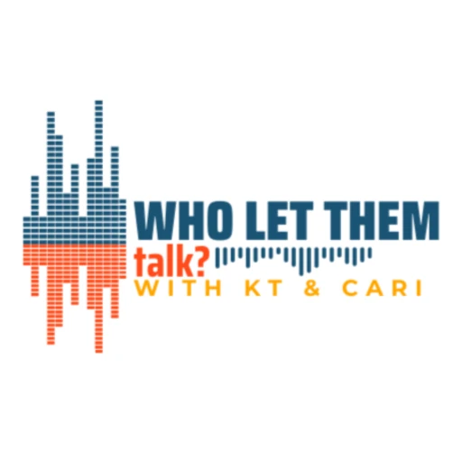 Who Let Them Talk? with Kt & Cari