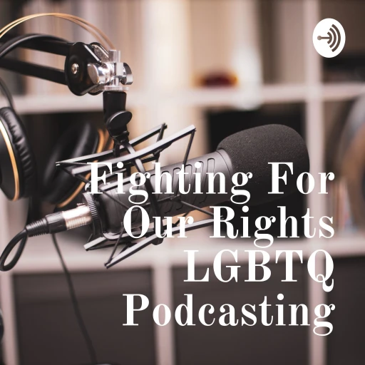 Fighting For Our Rights LGBTQ Podcasting Show