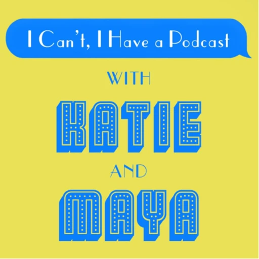 I Can’t, I Have a Podcast