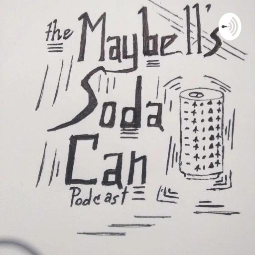 The Maybell’s Soda Can Podcast