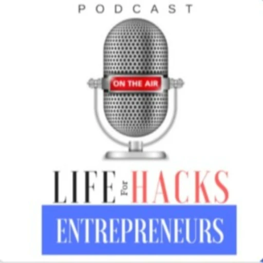 The Life Hacks for Entrepreneurs Podcast | The #1 podcast resource for entrepreneurs.