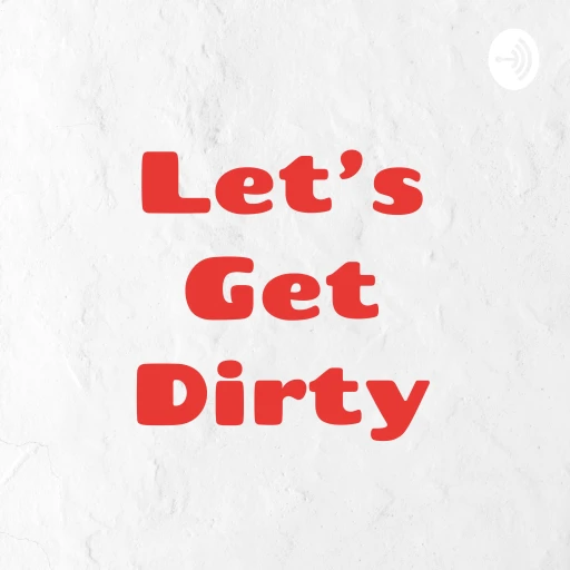 Let’s Get Dirty