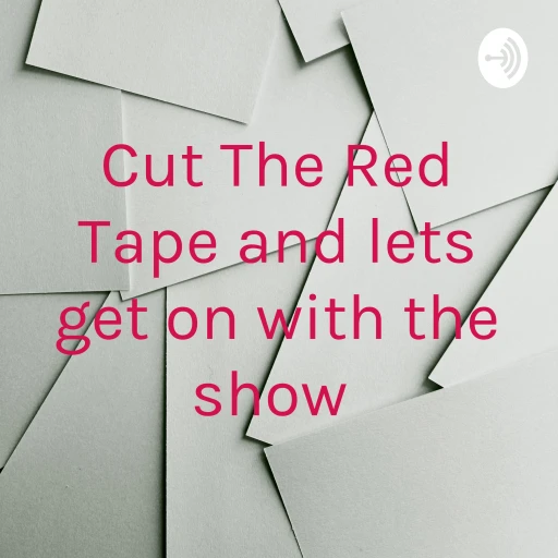 Cut The Red Tape and lets get on with the show