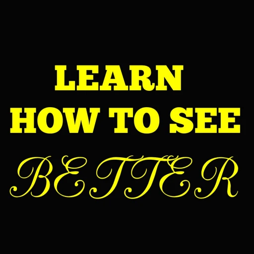 Learn How To See Better