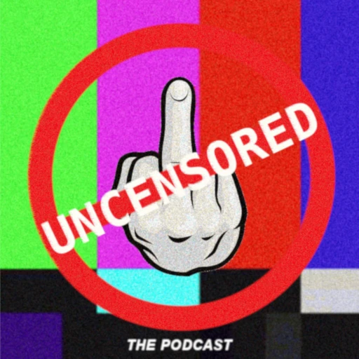 Uncensored: The Podcast