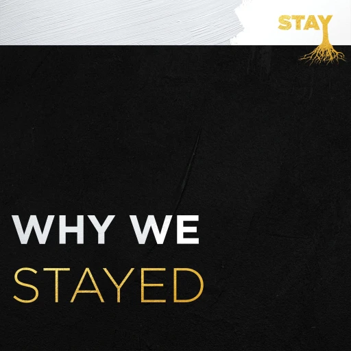 WHY WE STAYED