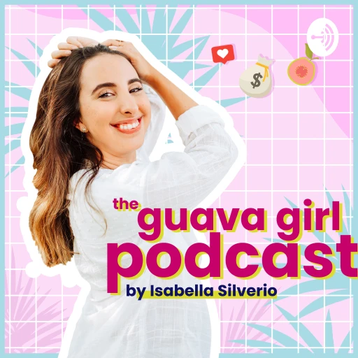 The Guava Girl Podcast by Isabella Silverio