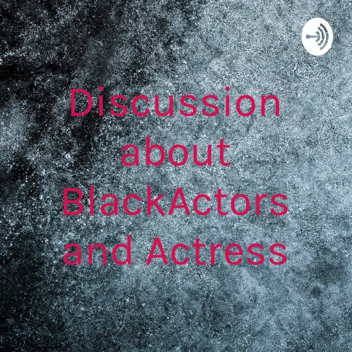 Discussion about BlackActors and Actress