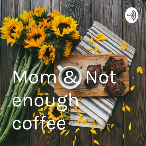 Mom & Not enough coffee