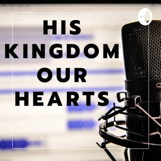 His Kingdom, Our Hearts