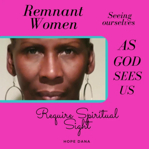 Remnant Woman- Seeing ourselves as God sees us.