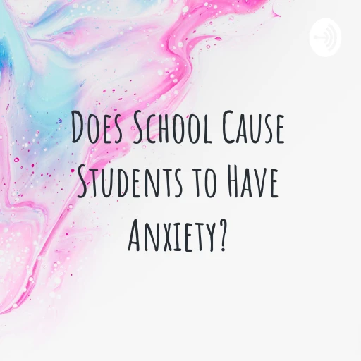 Does School Cause Students to Have Anxiety?