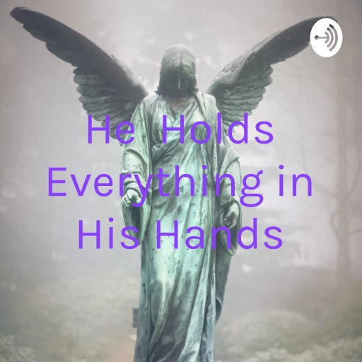 He Holds Everything in His Hands