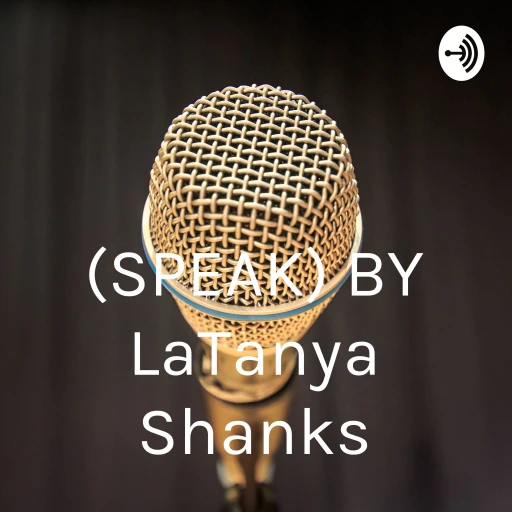 (SPEAK) BY LaTanya Shanks