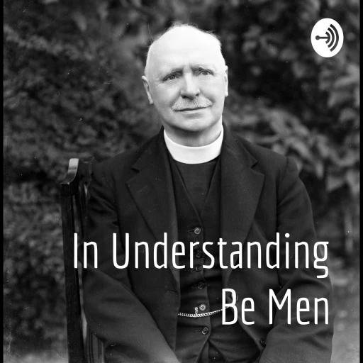 In Understanding Be Men