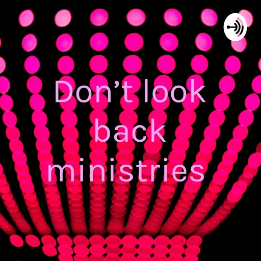 Don’t look back ministries