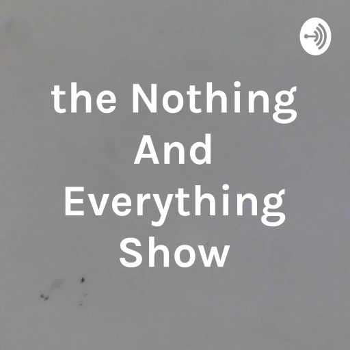 the Nothing And Everything Show