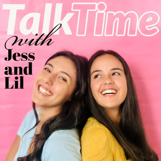 Talk Time with Jess and Lil