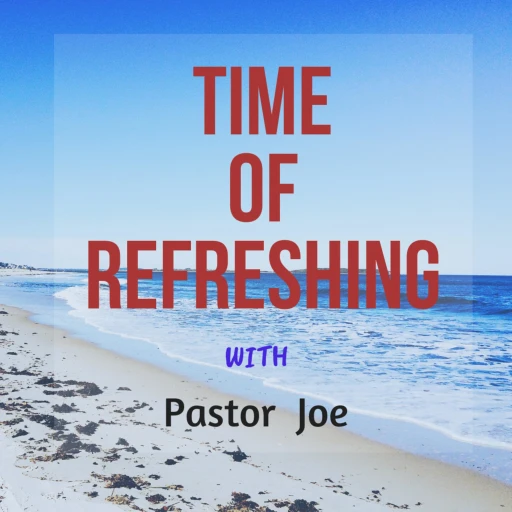 TIME OF REFRESHING WITH PASTOR JOE