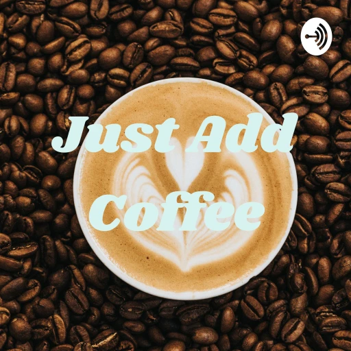 Just Add Coffee