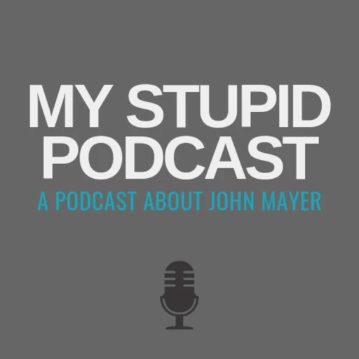 My Stupid Podcast – A John Mayer Podcast