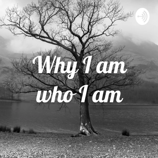 Why I am who I am