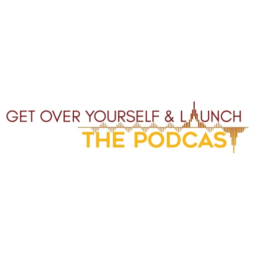 Get Over Yourself & Launch