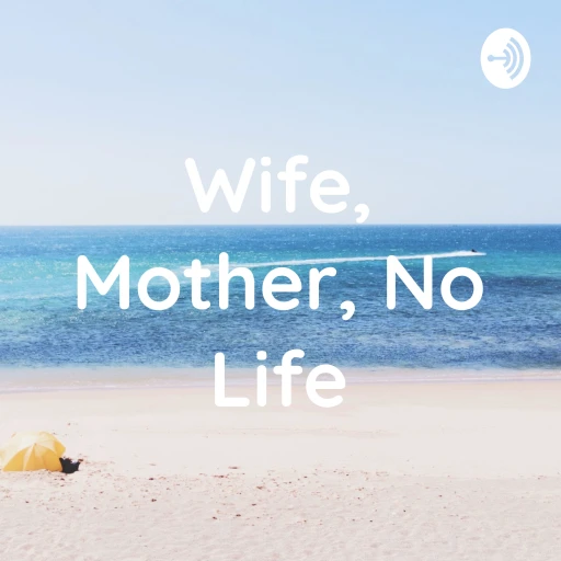 Wife, Mother, No Life