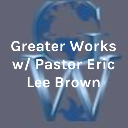 Greater Works w/ Pastor Eric Lee Brown