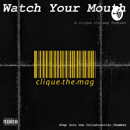 Watch Your Mouth: a clique.the.mag Podcast