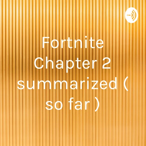 Fortnite Chapter 2 summarized ( so far )