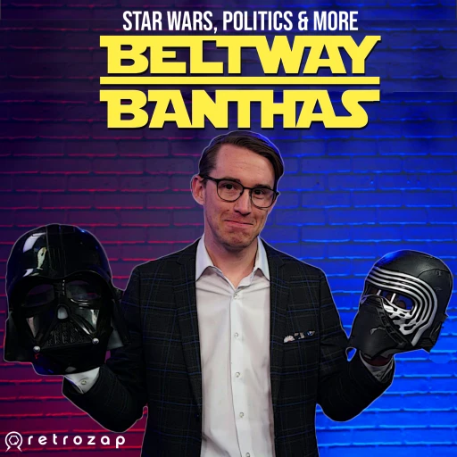 Beltway Banthas: Star Wars, Politics & More