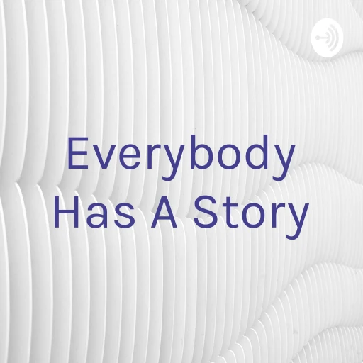 Everybody Has A Story