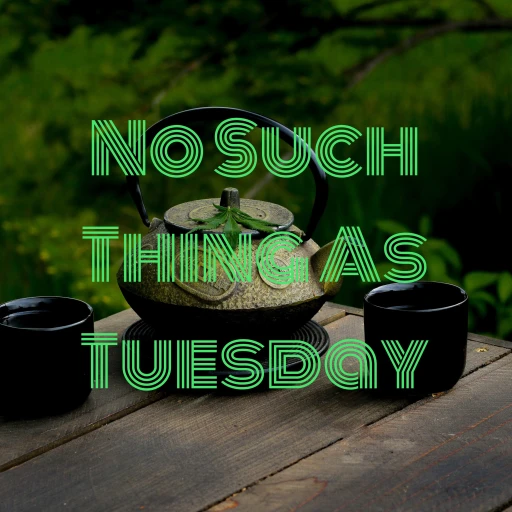 No Such Thing As Tuesday