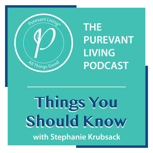 THE PUREVANT LIVING PODCAST: THINGS YOU SHOULD KNOW