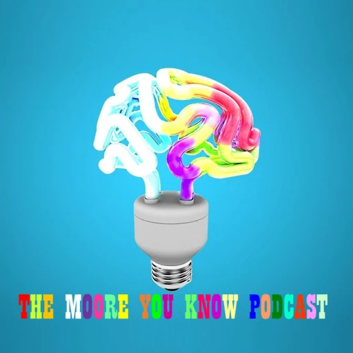 The Moore You Know Podcast