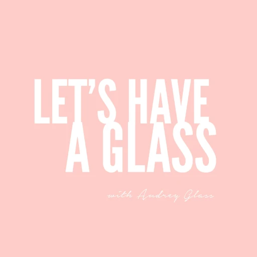 Let’s Have A Glass with Audrey Glass